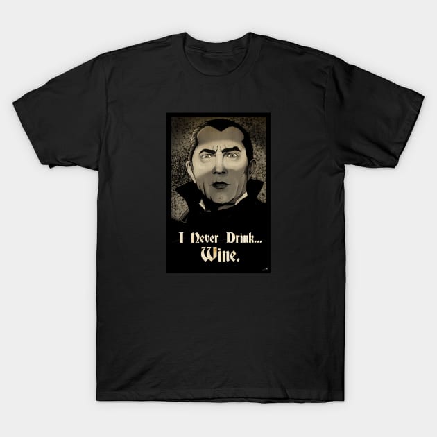 I never drink... wine T-Shirt by kyohazard